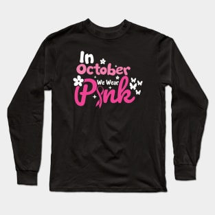 In October We Wear Pink Breast Cancer Awareness Long Sleeve T-Shirt